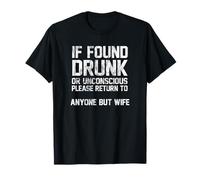 If Found Drunk Or Unconscious Return To Anyone But Wife Camiseta