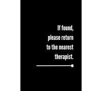 If Found, Please Return To The Nearest Therapist: Funny Notebook For Students or Coworkers