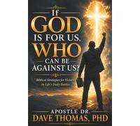 If God Is for Us, Who Can Be Against Us?: Biblical Strategies for Victory in Life’s Daily Battles