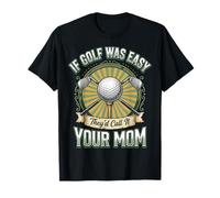If Golf Was Easy They'd Call It Your Mom Camiseta