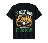 If Golf Was Easy They'd Call It Your Mom Camiseta
