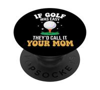 If Golf Was Easy They'd Call It Your Mom PopSockets PopGrip Adhesivo
