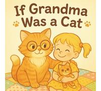 If Grandma Was A Cat: Children's book about Grandmother Grandparents kids ages 3-6 storybook
