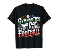 If Gymnastics Was Easy It Would Be Called Football |- Camiseta