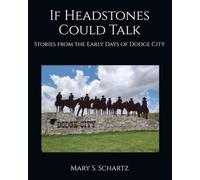 If Headstones Could Talk: Stories from the Early Days of Dodge City