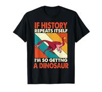 If History Repeats Itself I'm So Getting A Dinosaur Khaan Camiseta