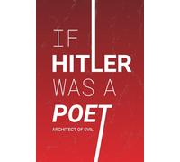 If Hitler was a Poet: Architect of evil