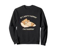 If I Ain't Yappin I'm Nappin Funny Gen Z Tonto Witty Meme Sudadera
