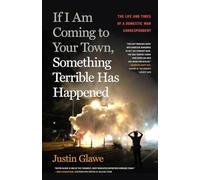 If I Am Coming to Your Town, Something Terrible Has Happened: The Life and Times of a Domestic War Correspondent