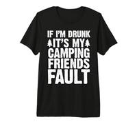 If I Am Drunk It's My Camping Friend'S Fault Hiking Camper Camiseta Premium