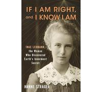 If I Am Right, and I Know I Am: Inge Lehmann, the Woman Who Discovered Earth’s Innermost Secret