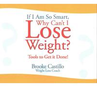 If I Am So Smart, Why Can't I Lose Weight?