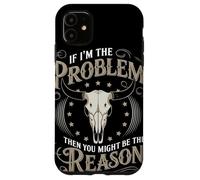 If I Am The Problem Then You Might Be The Reason Cowboy Carcasa para iPhone 11