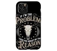 If I Am The Problem Then You Might Be The Reason Cowboy Carcasa para iPhone 11 Pro