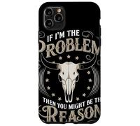 If I Am The Problem Then You Might Be The Reason Cowboy Carcasa para iPhone 11 Pro MAX
