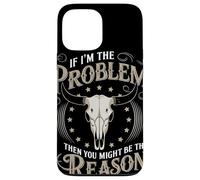 If I Am The Problem Then You Might Be The Reason Cowboy Carcasa para iPhone 13 Pro MAX