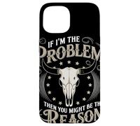 If I Am The Problem Then You Might Be The Reason Cowboy Carcasa para iPhone 15