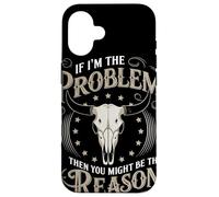 If I Am The Problem Then You Might Be The Reason Cowboy Carcasa para iPhone 16