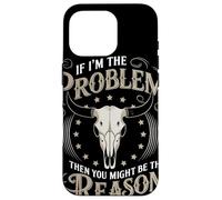 If I Am The Problem Then You Might Be The Reason Cowboy Carcasa para iPhone 16 Pro
