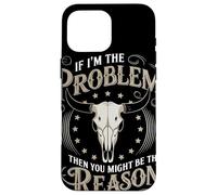 If I Am The Problem Then You Might Be The Reason Cowboy Carcasa para iPhone 16 Pro MAX