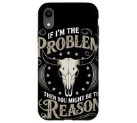 If I Am The Problem Then You Might Be The Reason Cowboy Carcasa para iPhone XR