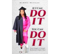 If I Can Do It You Can Do It: From Struggles to Strength My Journey to Inspire Yours