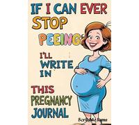 If I Can Ever Stop Peeing I'll Write in This Pregnancy Journal: For Expectant Mothers, Baby Shower Gift, Gift for New Moms