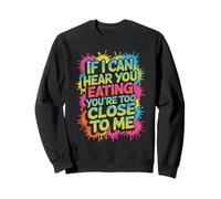 If I Can Hear You Eating You'Re Too Close To Me - Sudadera