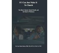 If I Can Just Make It To Church: The Black Church, Mental Health, and the Road to Wholeness