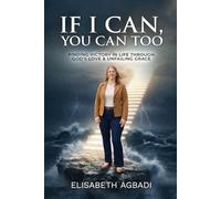 IF I CAN, YOU CAN TOO: FINDING VICTORY IN LIFE THROUGH GOD’S LOVE & UNFAILING GRACE