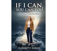 IF I CAN, YOU CAN TOO: FINDING VICTORY IN LIFE THROUGH GOD’S LOVE & UNFAILING GRACE