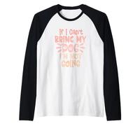 If I Can't Bring My Dog I'm Not Going Camiseta Manga Raglan