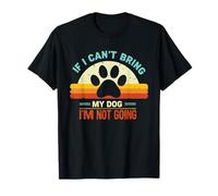 If I Can't Bring My Dog I'm Not Going Funny Pet Dog Camiseta