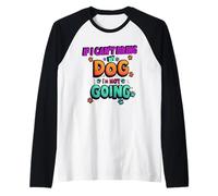 If I Can't Bring My Dog I'm Not Going Funny Pet Dog Camiseta Manga Raglan