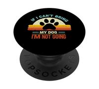 If I Can't Bring My Dog I'm Not Going Funny Pet Dog PopSockets PopGrip Adhesivo