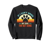 If I Can't Bring My Dog I'm Not Going Funny Pet Dog Sudadera