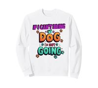 If I Can't Bring My Dog I'm Not Going Funny Pet Dog Sudadera