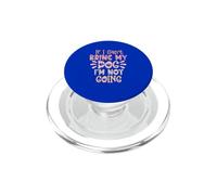 If I Can't Bring My Dog I'm Not Going PopSockets PopGrip para MagSafe