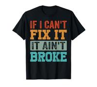 If I Can't Fix It. It Ain't Broke Camiseta