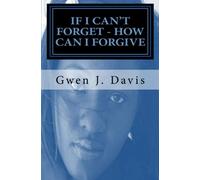 If I Can't Forget - How Can I Forgive