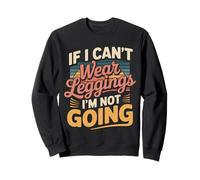 If I Can't Wear Leggings I'm Not Going Comfy Lifestyle |- Sudadera