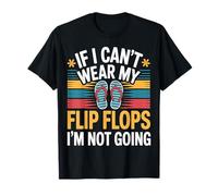 If I Can't Wear My Flip Flops I'm Not Going - Camiseta