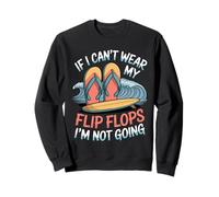 If I Can't Wear My Flip Flops I'm Not Going - Sudadera