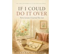 If I Could Do It Over: Forty Lessons I Learned Too Late