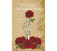 If I Could Give You Flowers: For All You Mean To Me, I Would Give You Flowers Each And Every Day