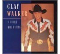 If I Could Make A Living by Clay Walker
