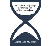 If I Could Only Stop the Downpour of the Hourglass