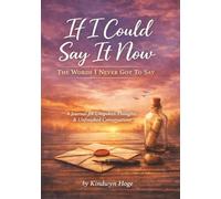 If I Could Say It Now: The Words I Never Got To Say