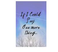 If I Could Say One More Thing