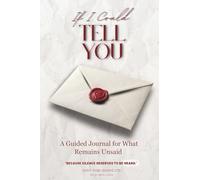 If I Could Tell You: A Guided Journal For What Remains Unsaid: Because silence deserves to be heard